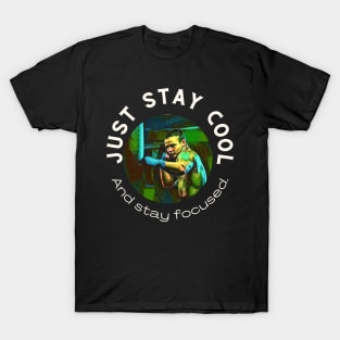 Just Stay Cool and Stay Focused. T-Shirt